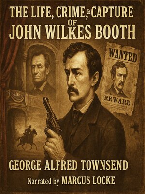 cover image of The Life, Crime, and Capture of John Wilkes Booth
